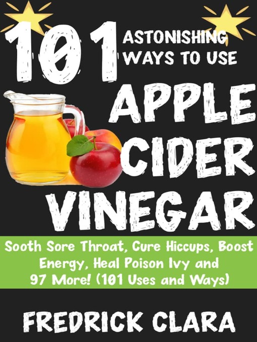 Title details for 101 Incredible Ways to Use Apple Cider Vinegar by Fredrick Clara - Available